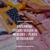 IN-PERSON: Astro Forecast Monthly Series - Exploring Taurus Season as Mercury + Pluto Retrograde with Imani Rae - April 22nd, 2-4PM PT