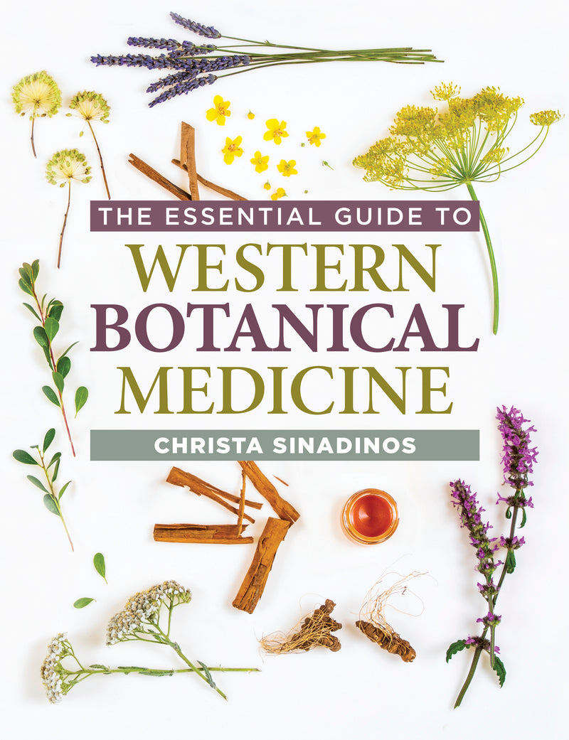 The Essential Guide to Western Botanical Medicine - Christa Sinadinos