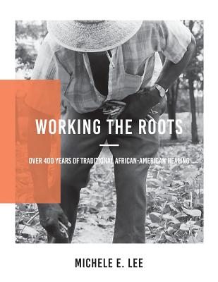 Working The Roots - Michele Elizabeth Lee