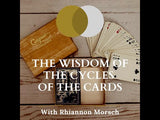 The Wisdom of the Cycles of the Cards with Rhiannon Morsch - November 11th, 6 - 7:30PM PT